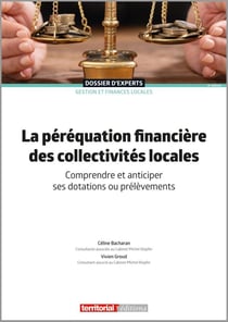 La péréquation financière des collectivités locales : Comprendre et anticiper ses dotations ou prélèvements (6e édition)