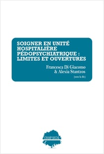 Soigner en unité pédopsychiatrique : Limites et ouvertures : De l'unité à la communauté : explorations historiques, sociologiques, cliniques et organisationnelles