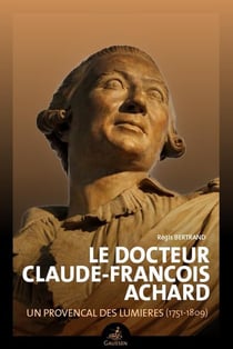 Le docteur Claude-Francois Achard : Un Provençal des Lumières (1751-1809)