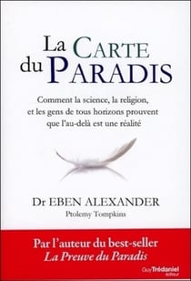 La carte du paradis - comment la science, la religion et les gens ordinaires prouvent que l'au-delà est une réalité