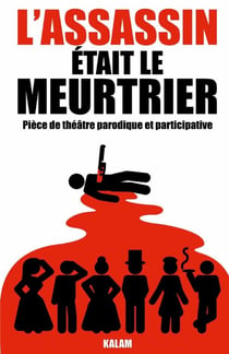L'assassin  était le meurtrier : Pièce de théâtre parodique et participative