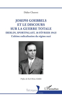 Joseph Goebbels et le discours sur la Guerre totale (Berlin, Sportpalast, 18 février 1943) : L'ultime radicalisation du régime nazi