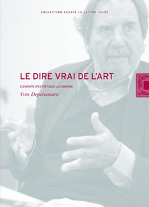 Le dire vrai de l'art : Une esthétique lacanienne