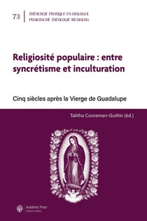 Religiosité populaire : entre syncrétisme et inculturation : Cinq siècles après la Vierge de Guadalupe