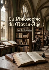 La Philosophie du Moyen-Âge : Les courants philosophiques qui ont façonné l'Occident médiéval