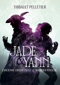 Jade & Yann : L'ancienne Chasseuse et le magicien Possédé