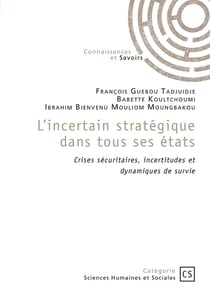 L'incertain stratégique dans tous ses états : Crises sécuritaires, incertitudes et dynamiques de survie
