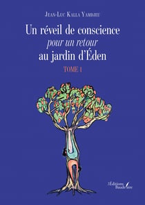 Un réveil de conscience pour un retour au jardin d'Éden - Tome 1