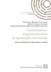 Transformation organisationnelle et dynamique marchande : Entre échange et organisation sociale