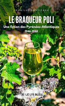 Le braqueur poli : Une fiction des Pyrénées-Atlantiques 1946-1988