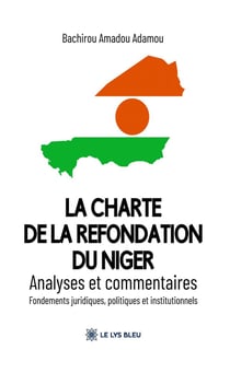 La charte de la refondation du Niger : Analyses et commentaires: Fondements juridiques, politiques et institutionnels
