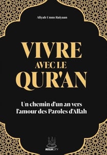 Vivre avec le Qur'an : Un chemin d'un an vers l'amour des Paroles d'Allah