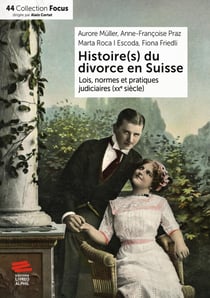 Histoire(s) du divorce en Suisse : Lois, normes et pratiques judiciaires (XXe siècle)