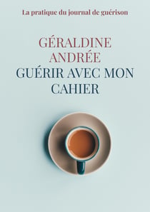 Guérir avec mon cahier : La pratique du journal de guérison