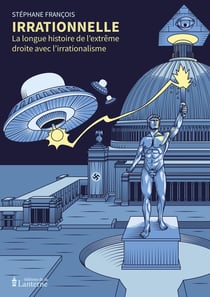 Irrationnelle: La longue histoire de l'extrême droite avec l'irrationalisme