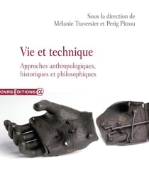 Vie et technique - Approches anthropologiques, historiques et philosophiques