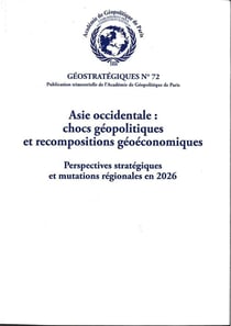 Géostratégiques n.72 : Asie occidentale : Chocs géopolitiques et recompositions géoéconomiques - Perspectives stratégiques et mutations régionales en 2026