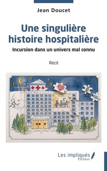 Une singulière histoire hospitalière : Incursion dans un univers mal connu
