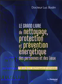 Le grand livre du nettoyage et de la protection énergétique des personnes et des lieux, ainsi que la prévention des malversations