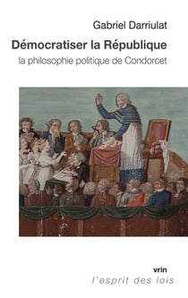 Démocratiser la République : La philosophie politique de Condorcet
