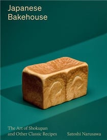 Japanese Bakehouse The Art Of Shokupan And Other Modern Classics