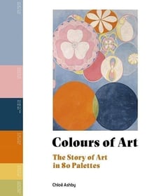 Colours of Art : The Story of Art in 80 Palettes