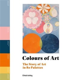 Colours of Art : The Story of Art in 80 Palettes