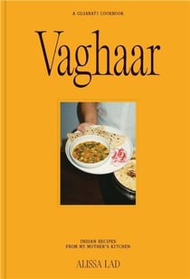 Vaghaar: A Gujarati Cookbook Indian Recipes From My Mother's Kitchen