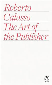 Roberto calasso the art of the publisher /anglais