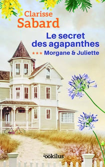 Le secret des agapanthes 3 Morgane & Juliette