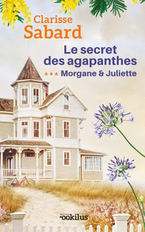 Le secret des agapanthes Tome 3 : Morgane & Juliette