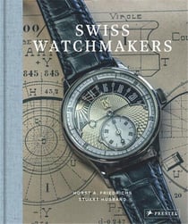 Swiss Watchmakers The Stories Behind Switzerland's Iconic Watches