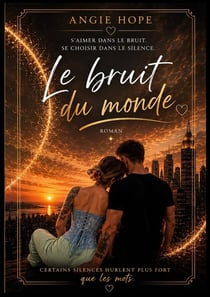 Le bruit du monde : S'aimer dans le bruit, se choisir dans le silence