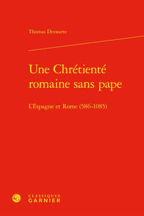 Une Chrétienté romaine sans pape : L'Espagne et Rome (586-1085)