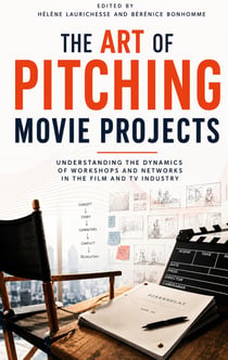 The Art of Pitching Movie Projects : Understanding the Dynamics of Workshops and Networks in the Film and TV Industry