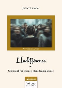 L'Indifférence : ou Comment j'ai vécu en étant transparente