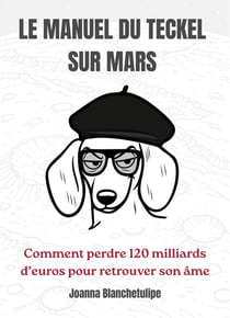 Le Manuel du Teckel sur Mars : Comment perdre 120 milliards d'euros pour retrouver son âme