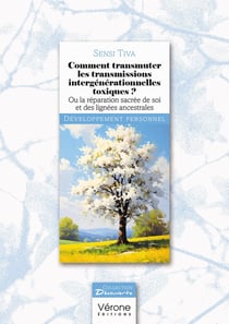 Comment transmuter les transmissions intergénérationnelles toxiques ? : Ou la réparation sacrée de soi et des lignées ancestrales