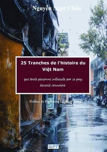 25 tranches de l'histoire du Vi t-Nam : que toute personne intéressée par le pays devrait connaître