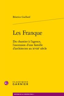 Les Frange : Du chantier à l'agence, l'ascension d'une famille d'architectes au XVIIIe siècle
