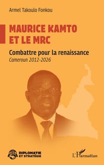 Maurice Kamto et le MRC : Combattre pour la renaissance Cameroun 2012-2026