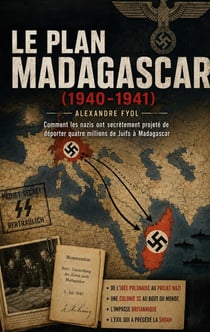 Le plan Madagascar (1940-1941) : Comment le Troisième Reich a secrètement planifié la déportation de quatre millions de Juifs vers Madagascar