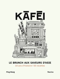 Kafei, le brunch aux saveurs d'Asie : 10 ans d'histoire - 50 recettes