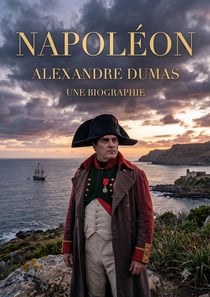 Napoléon, une biographie : La vie et l'ascension fulgurante de l'Empereur des Français sous la plume d'Alexandre Dumas