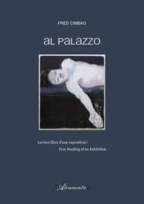 Al Palazzo : Lecture libre d'une exposition - Free Reading of an Exhibition