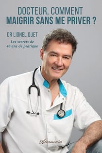 Docteur, comment  maigrir sans me priver ? : Les secrets de 40 ans de pratique