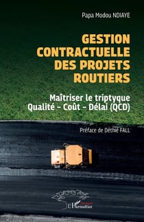 Gestion contractuelle des projets routiers - maitriser le triptyque qualite  cout  delai (qcd)