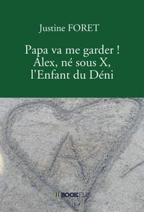 Papa va me garder ! alex, ne sous x, l'enfant du deni