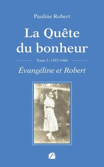 La Quête du bonheur Tome 3 : 1937-1960 - Évangéline et Robert