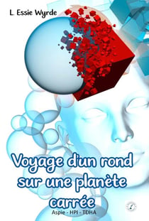 Voyage d'un rond sur une planète carrée : Aspie - HPI - TDHA